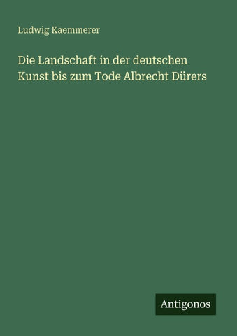 Die Landschaft in der deutschen Kunst bis zum Tode Albrecht Dürers