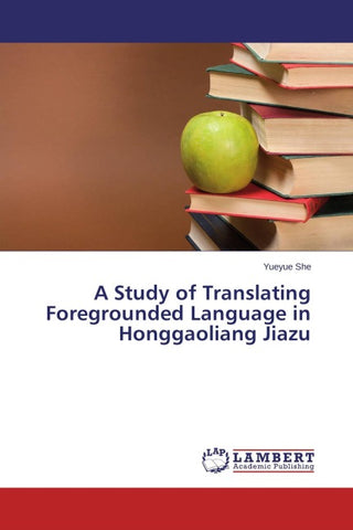 A Study of Translating Foregrounded Language in Honggaoliang Jiazu
