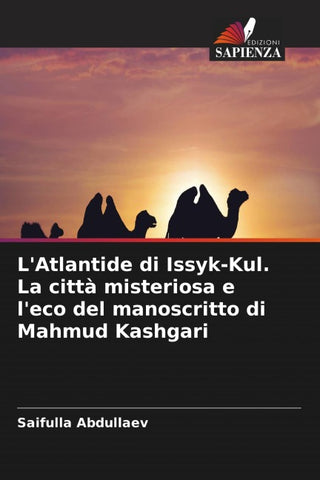 L'Atlantide di Issyk-Kul. La città misteriosa e l'eco del manoscritto di Mahmud Kashgari