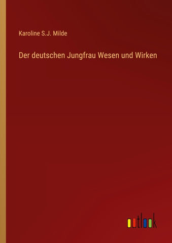 Der deutschen Jungfrau Wesen und Wirken