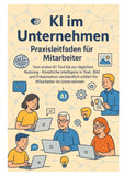 KI im Unternehmen - Praxisleitfaden für Mitarbeiter