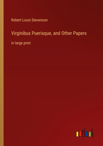 Virginibus Puerisque, and Other Papers