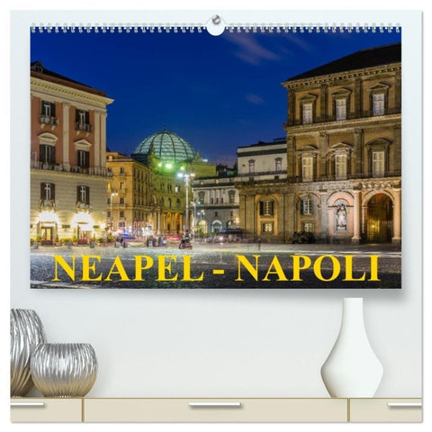 Neapel - Napoli (hochwertiger Premium Wandkalender 2026 DIN A2 quer), Kunstdruck in Hochglanz
