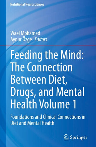 Feeding the Mind: The Connection Between Diet, Drugs, and Mental Health Volume 1