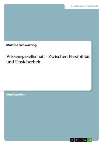 Wissensgesellschaft - Zwischen Flexibilität und Unsicherheit