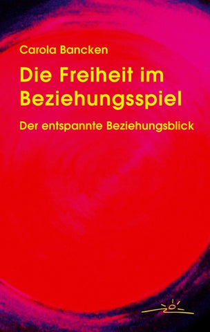 Die Freiheit im Beziehungsspiel. Der entspannte Beziehungsblick