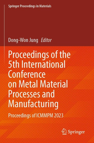 Proceedings of the 5th International Conference on Metal Material Processes and Manufacturing