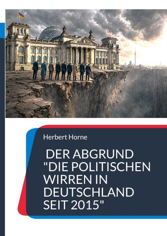 Der Abgrund "Die politischen Wirren in Deutschland seit 2015"