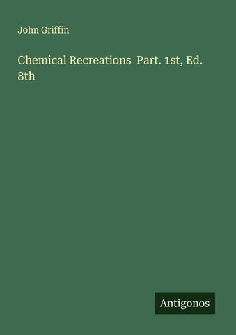 Chemical Recreations  Part. 1st, Ed. 8th