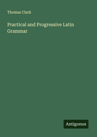 Practical and Progressive Latin Grammar