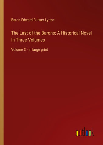 The Last of the Barons; A Historical Novel In Three Volumes