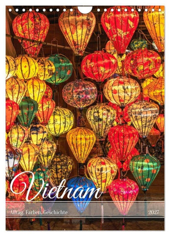 Vietnam Alltag, Farben, Geschichte (Wandkalender 2027 DIN A4 hoch), CALVENDO Monatskalender