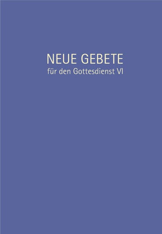 Neue Gebete für den Gottesdienst VI