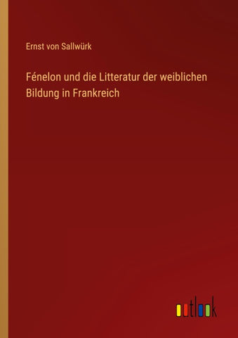 Fénelon und die Litteratur der weiblichen Bildung in Frankreich