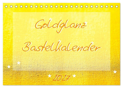 Goldglanz Bastelkalender (Tischkalender 2027 DIN A5 quer), CALVENDO Monatskalender