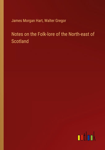 Notes on the Folk-lore of the North-east of Scotland