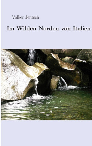 Im wilden Norden von Italien
