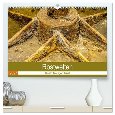Rostwelten (hochwertiger Premium Wandkalender 2027 DIN A2 quer), Kunstdruck in Hochglanz