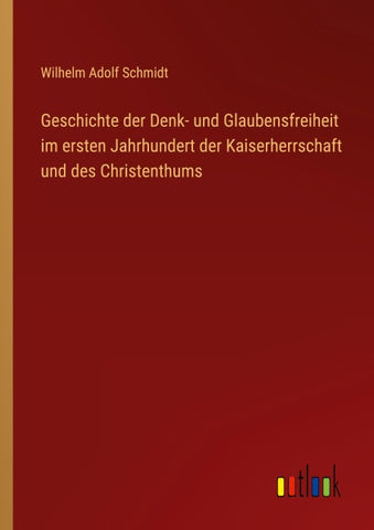 Geschichte der Denk- und Glaubensfreiheit im ersten Jahrhundert der Kaiserherrschaft und des Christenthums