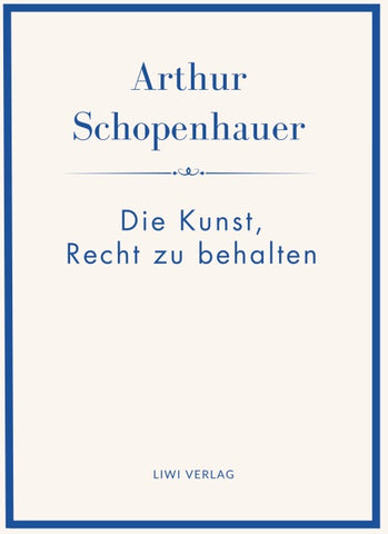 Arthur Schopenhauer: Die Kunst, Recht zu behalten. Neuausgabe.