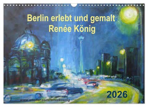 Berlin erlebt und gemalt - Renée König (Wandkalender 2026 DIN A3 quer), CALVENDO Monatskalender