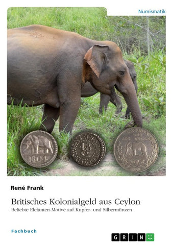 Britisches Kolonialgeld aus Ceylon. Beliebte Elefanten-Motive auf Kupfer- und Silbermünzen