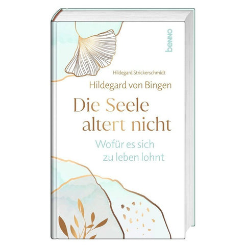 Hildegard von Bingen. Die Seele altert nicht