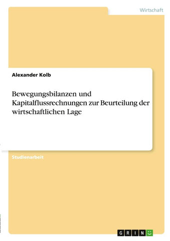 Bewegungsbilanzen und Kapitalflussrechnungen zur Beurteilung der wirtschaftlichen Lage