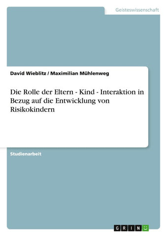 Die Rolle der Eltern - Kind - Interaktion in Bezug auf die Entwicklung von Risikokindern