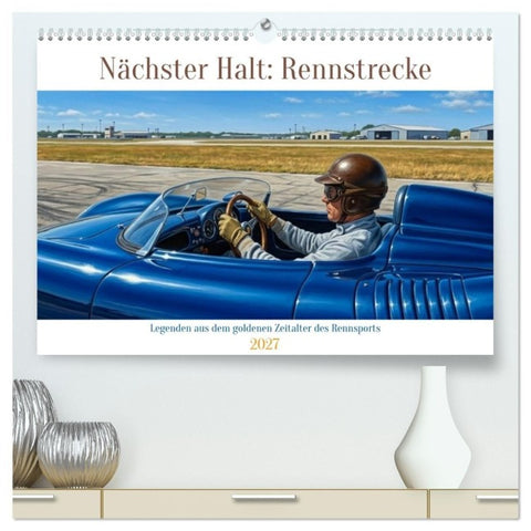 Nächster Halt: Rennstrecke (hochwertiger Premium Wandkalender 2027 DIN A2 quer), Kunstdruck in Hochglanz