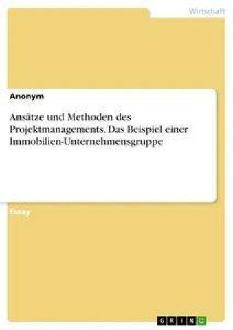 Ansätze und Methoden des Projektmanagements. Das Beispiel einer Immobilien-Unternehmensgruppe