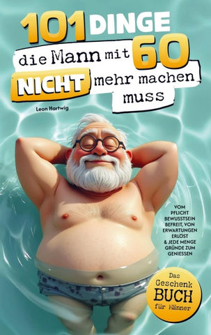 101 Dinge, die Mann mit 60 nicht mehr machen muss