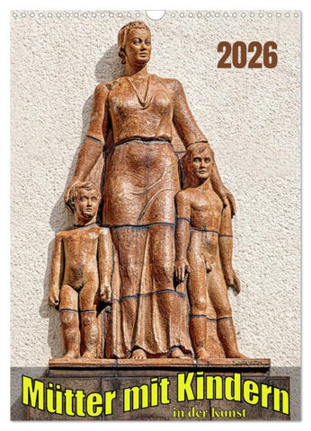 Mütter mit Kindern in der Kunst (Wandkalender 2026 DIN A3 hoch), CALVENDO Monatskalender
