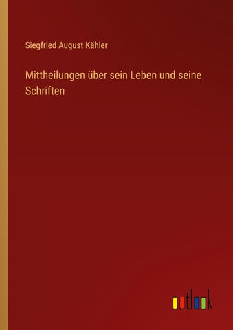 Mittheilungen über sein Leben und seine Schriften