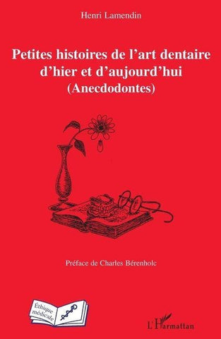 Petites histoires de l'art dentaire d'hier et d'aujourd'hui