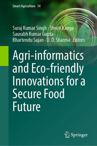 Agri-informatics and Eco-friendly Innovations for a Secure Food Future