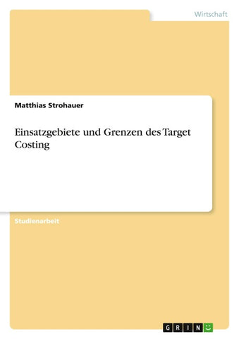 Einsatzgebiete und Grenzen des Target Costing