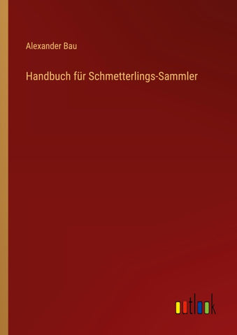 Handbuch für Schmetterlings-Sammler