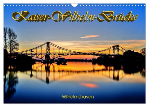 Kaiser-Wilhelm-Brücke Wilhelmshaven (Wandkalender 2027 DIN A3 quer), CALVENDO Monatskalender