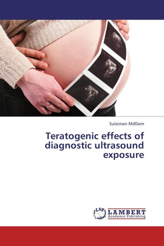 Teratogenic effects of diagnostic ultrasound exposure