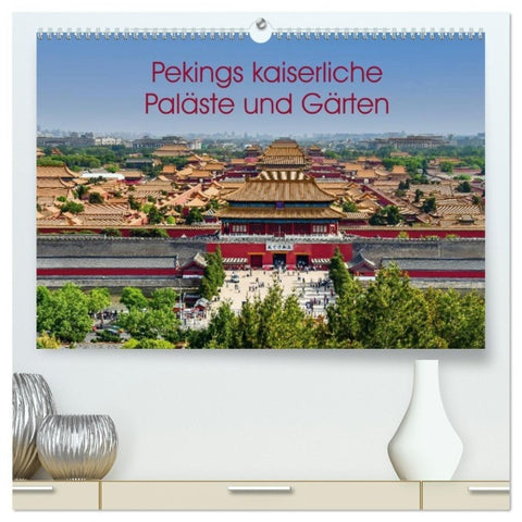 Pekings kaiserliche Paläste und Gärten (hochwertiger Premium Wandkalender 2027 DIN A2 quer), Kunstdruck in Hochglanz