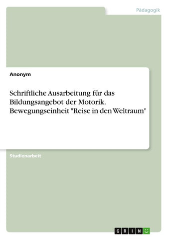 Schriftliche Ausarbeitung für das Bildungsangebot der Motorik. Bewegungseinheit "Reise in den Weltraum"