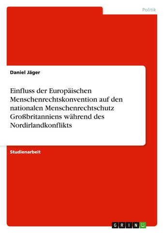 Einfluss der Europäischen Menschenrechtskonvention auf den nationalen Menschenrechtschutz Großbritanniens während des Nordirlandkonflikts