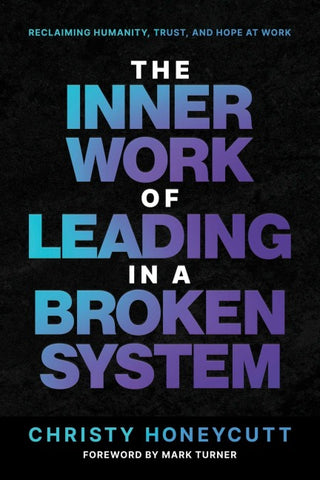 The Inner Work of Leading in a Broken System
