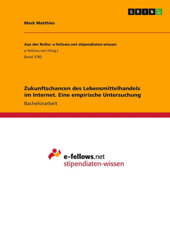 Zukunftschancen des Lebensmittelhandels im Internet. Eine empirische Untersuchung