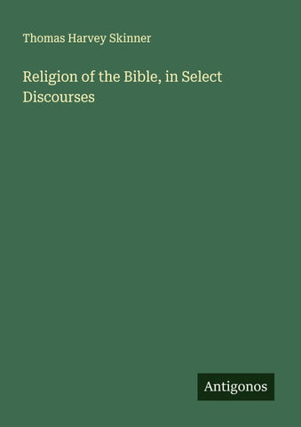 Religion of the Bible, in Select Discourses