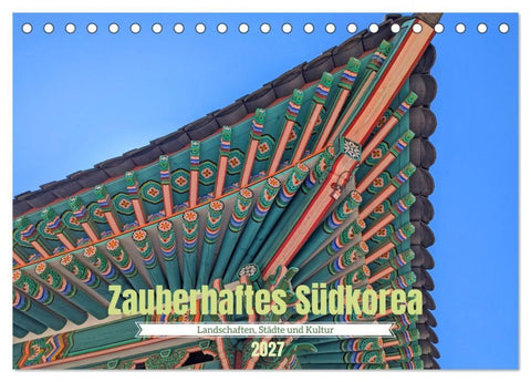 Zauberhaftes Südkorea Landschaften, Städte und Kultur (Tischkalender 2027 DIN A5 quer), CALVENDO Monatskalender