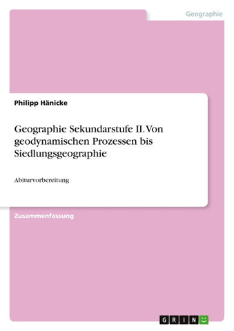 Geographie Sekundarstufe II. Von geodynamischen Prozessen bis Siedlungsgeographie