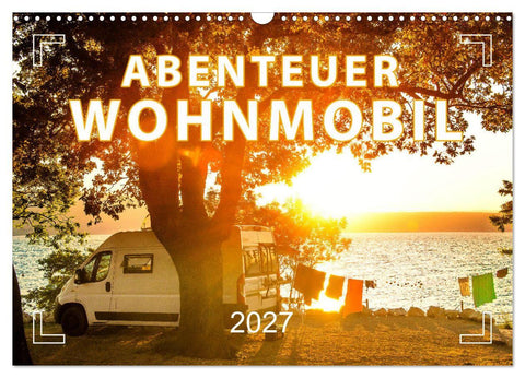 Abenteuer Wohnmobil - Camping, Vanlife, Roadtrips (Wandkalender 2027 DIN A3 quer), CALVENDO Monatskalender