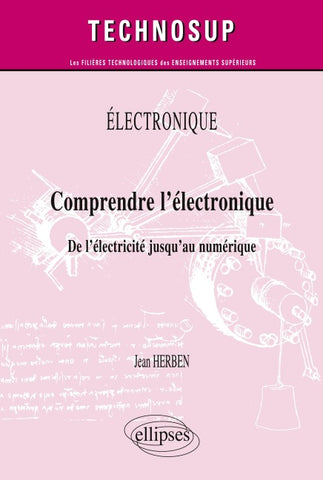 ELECTRONIQUE - Comprendre l'électronique - De l'électricité jusqu'au numérique (Niveau A)